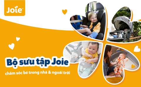Bộ Sưu Tập Joie Chăm Sóc Bé Trong Nhà & Ngoài Trời