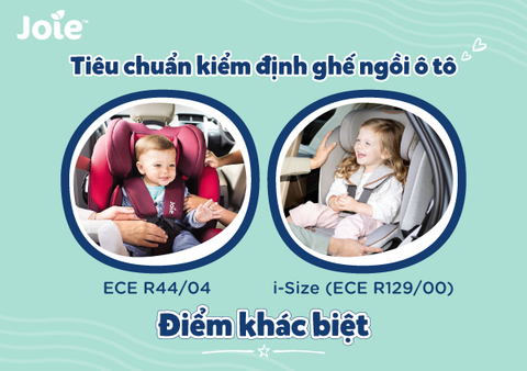 Điểm khác biệt giữa tiêu chuẩn kiểm định ghế ngồi ô tô ECE R44/04 và i-Size (ECE R129/00)