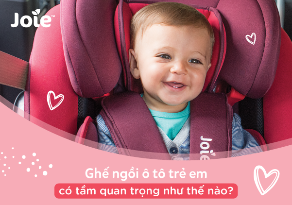 Ghế ngồi ô tô trẻ em có tầm quan trọng như thế nào?