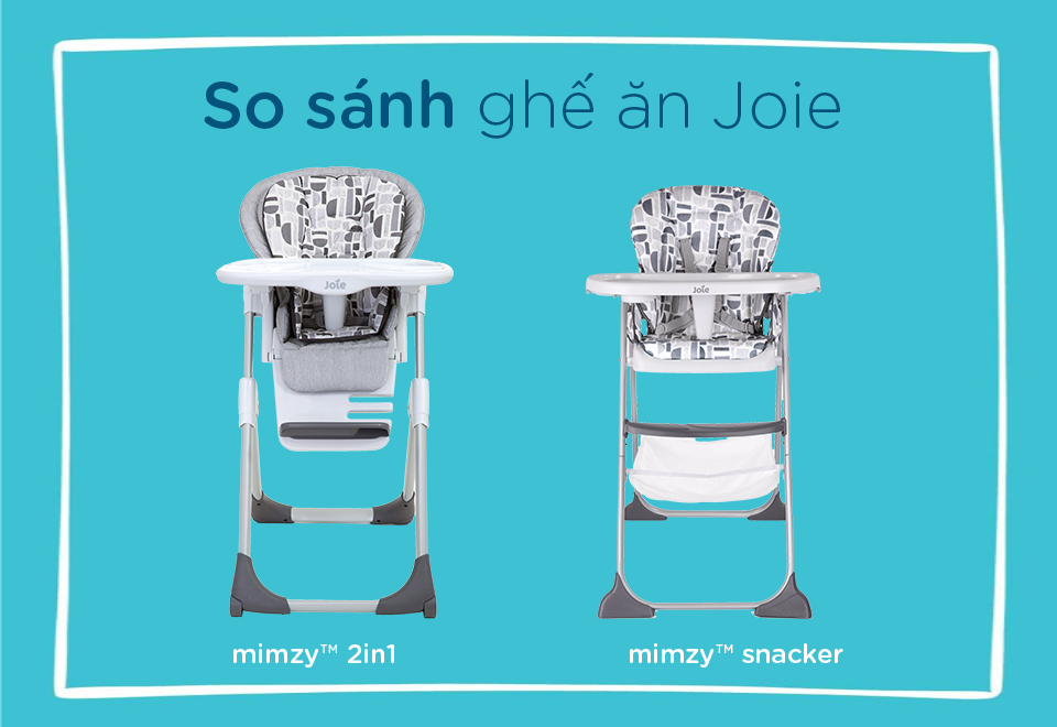 So sánh ghế ăn Joie Mimzy Snacker và Joie Mimzy 2in1