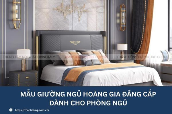 Mẫu giường ngủ hoàng gia đẳng cấp dành cho phòng ngủ
