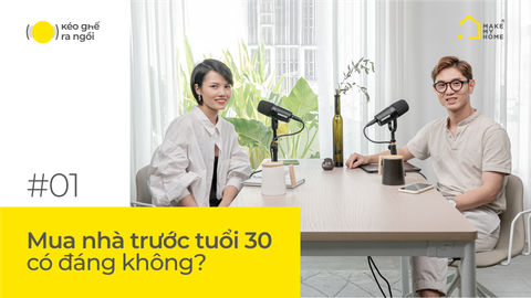 Mua nhà trước tuổi 30 có đáng không? | KÉO GHẾ RA NGỒI #01