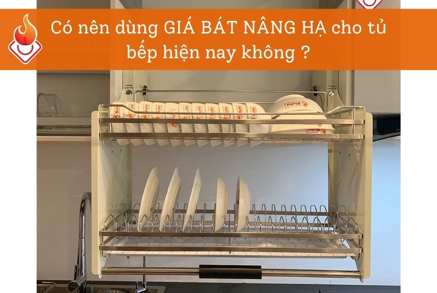 Có nên dùng giá bát nâng hạ cho tủ bếp hiện nay không ?