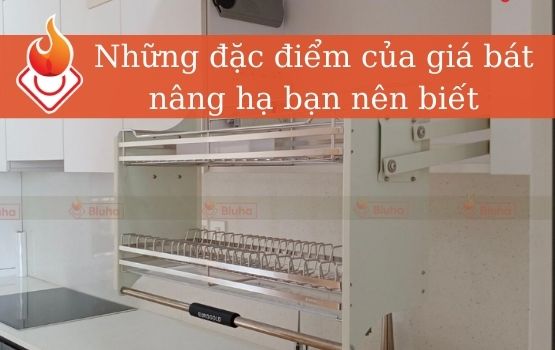 Những đặc điểm của giá bát nâng hạ bạn nên biết