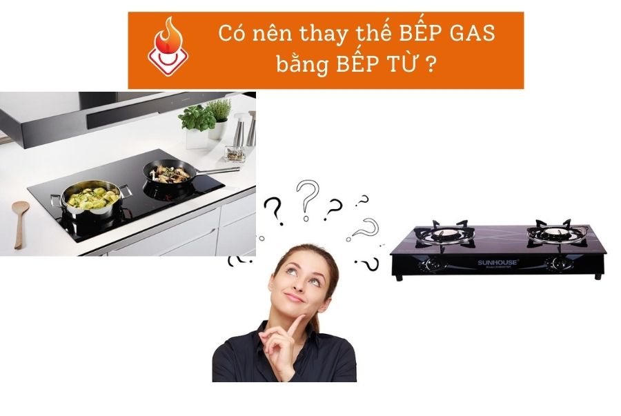 Có nên thay thế BẾP GAS bằng BẾP TỪ ?