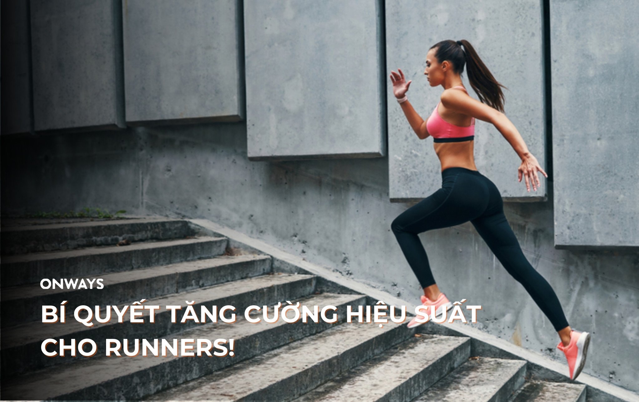 BÍ QUYẾT TĂNG CƯỜNG HIỆU SUẤT CHO RUNNERS!