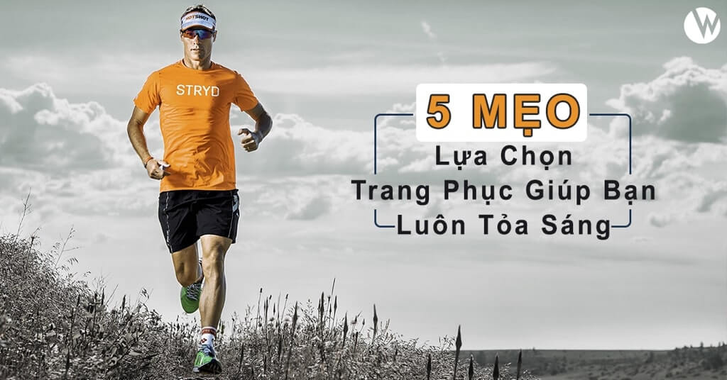 5 MẸO LỰA CHỌN TRANG PHỤC THỂ THAO ĐƠN GIẢN GIÚP BẠN LUÔN TỎA SÁNG