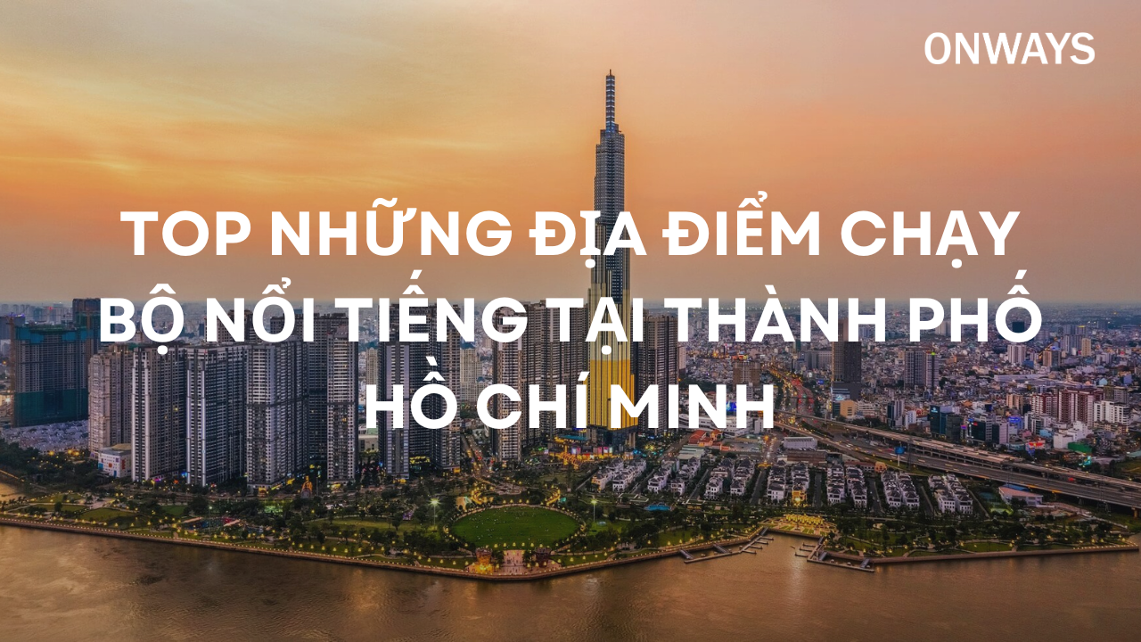 TOP NHỮNG ĐỊA ĐIỂM CHẠY BỘ NỔI TIẾNG TẠI THÀNH PHỐ HỒ CHÍ MINH