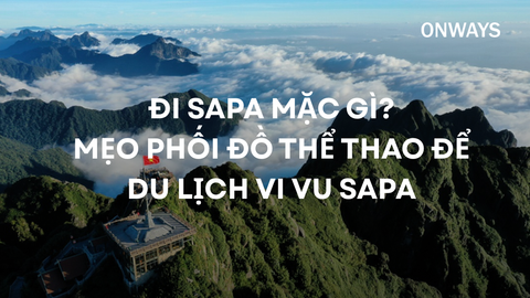 ĐI SAPA MẶC GÌ? MẸO PHỐI ĐỒ THỂ THAO ĐỂ DU LỊCH VI VU SAPA