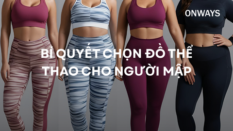 BÍ QUYẾT CHỌN ĐỒ THỂ THAO CHO NGƯỜI MẬP