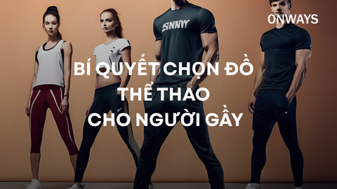 BÍ QUYẾT CHỌN ĐỒ THỂ THAO CHO NGƯỜI GẦY