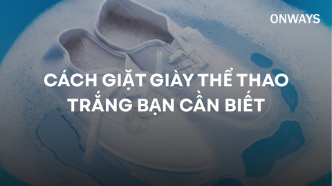 CÁCH GIẶT GIÀY THỂ THAO TRẮNG BẠN CẦN BIẾT