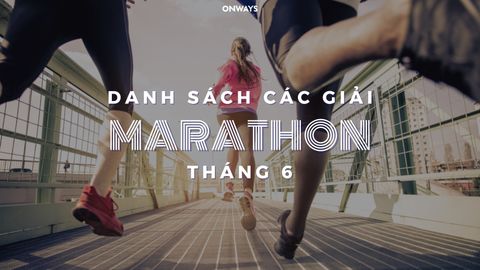 DANH SÁCH CÁC GIẢI CHẠY MARATHON HOT NHẤT THÁNG 06/2024