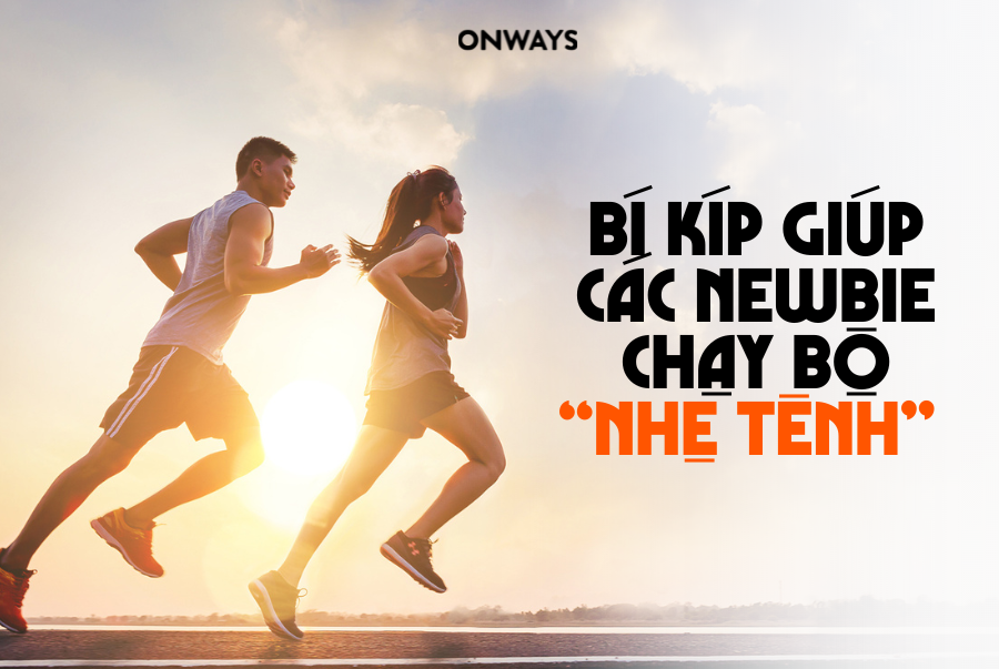 💥BÍ KÍP GIÚP CÁC NEWBIE CHẠY BỘ “NHẸ TÊNH”💥