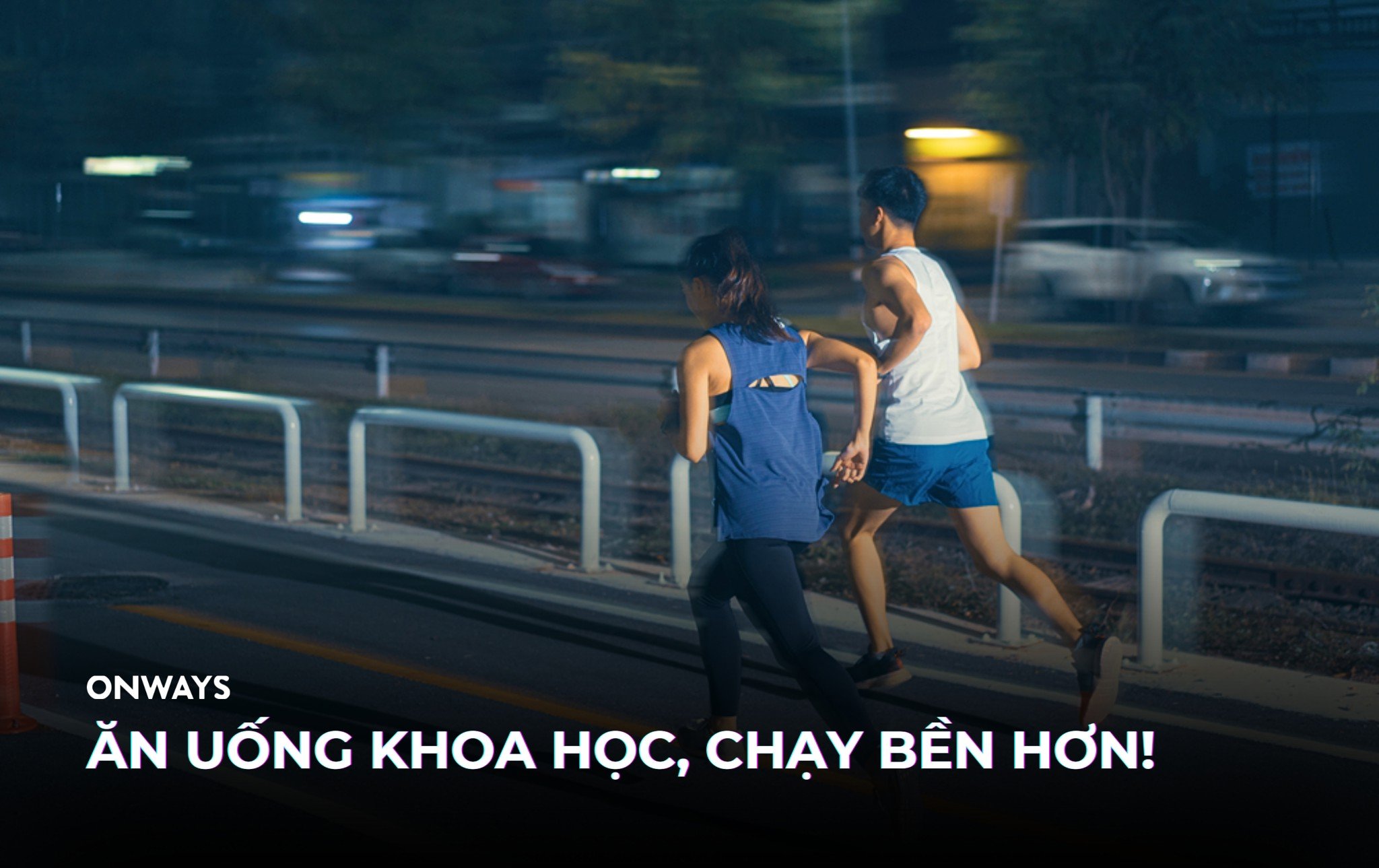 ĂN UỐNG KHOA HỌC, CHẠY BỀN HƠN!