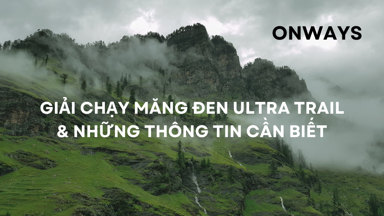 GIẢI CHẠY MĂNG ĐEN ULTRA TRAIL & NHỮNG THÔNG TIN CẦN BIẾT