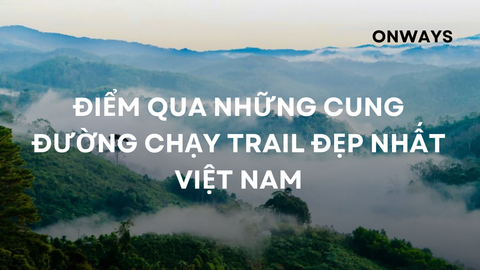 ĐIỂM QUA NHỮNG CUNG ĐƯỜNG CHẠY TRAIL ĐẸP NHẤT VIỆT NAM