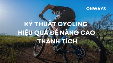 KỸ THUẬT CYCLING HIỆU QUẢ ĐỂ NÂNG CAO THÀNH TÍCH