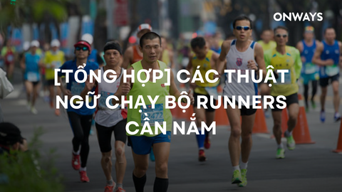 [TỔNG HỢP] CÁC THUẬT NGỮ CHẠY BỘ RUNNERS CẦN NẮM
