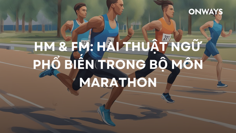 HM & FM: HAI THUẬT NGỮ PHỔ BIẾN TRONG BỘ MÔN MARATHON