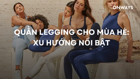 QUẦN LEGGING CHO MÙA HÈ: XU HƯỚNG NỔI BẬT