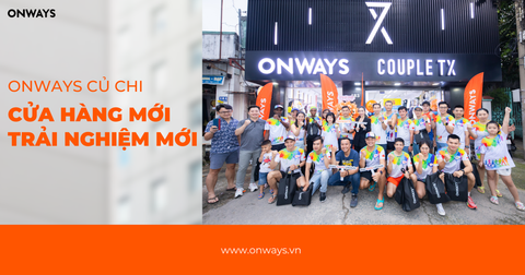 ONWAYS Củ Chi | Cửa Hàng Mới - Trải Nghiệm Mới