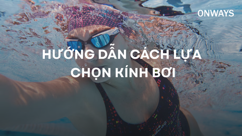 HƯỚNG DẪN CÁCH LỰA CHỌN KÍNH BƠI