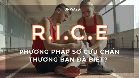 R.I.C.E - PHƯƠNG PHÁP SƠ CỨU CHẤN THƯƠNG BẠN ĐÃ BIẾT?
