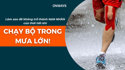 CHẠY BỘ TRONG MƯA LỚN – LÀM SAO ĐỂ KHÔNG TRỞ THÀNH “NẠN NHÂN” CỦA THỜI TIẾT?