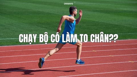 CHẠY BỘ CÓ LÀM TO CHÂN KHÔNG?
