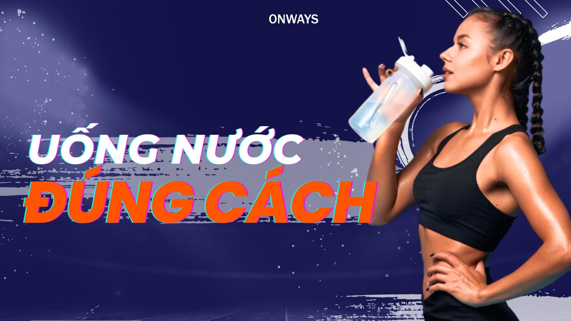 BÍ QUYẾT UỐNG NƯỚC ĐÚNG CÁCH GIÚP BẠN DUY TRÌ NĂNG LƯỢNG VÀ THỂ LỰC