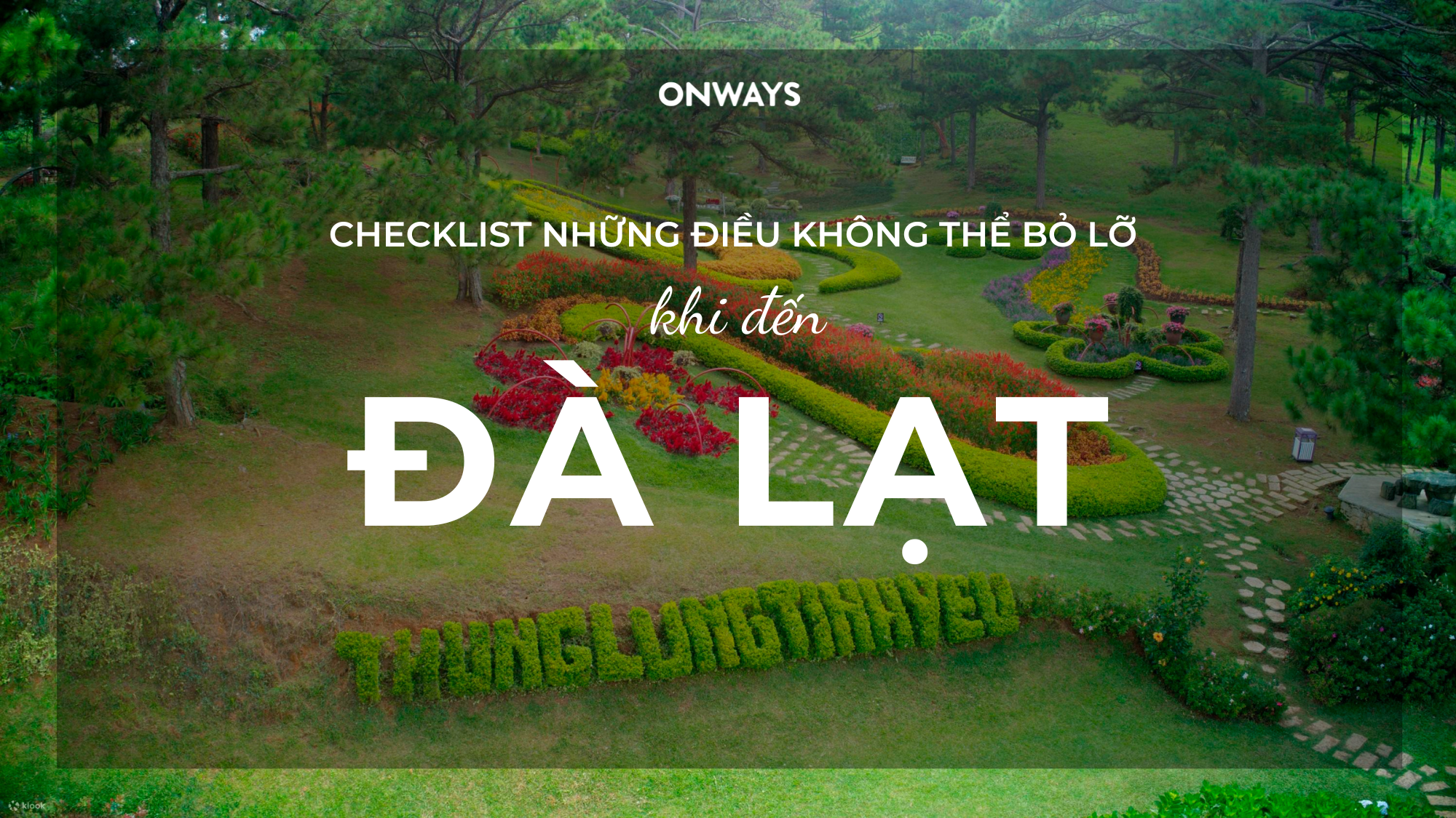 CHECKLIST NHỮNG ĐIỀU KHÔNG THỂ BỎ LỠ KHI ĐẾN ĐÀ LẠT