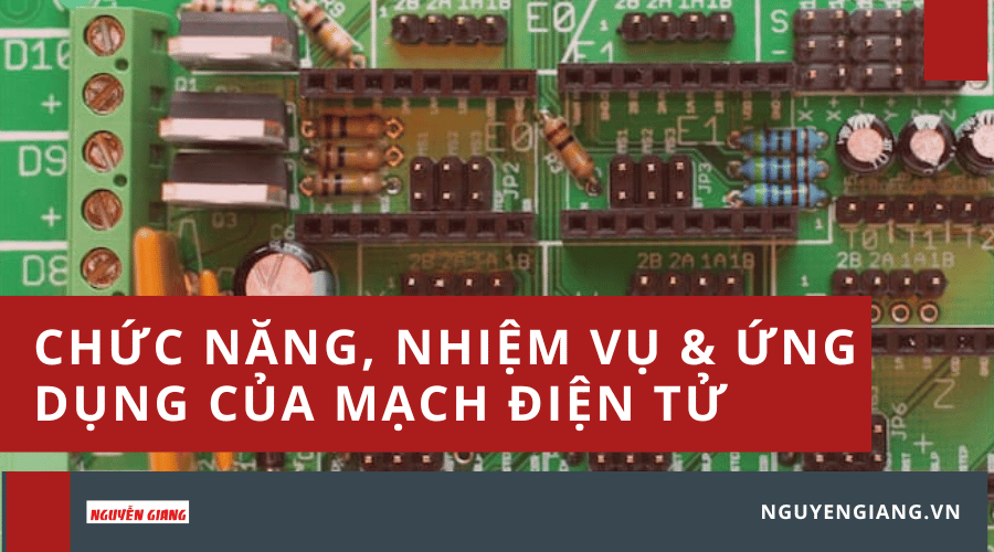 Chức năng, nhiệm vụ và ứng dụng của mạch điện tử