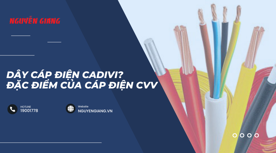 Dây điện Cadivi là gì? Các đặc điểm nổi bật của cáp điện Cadivi CVV