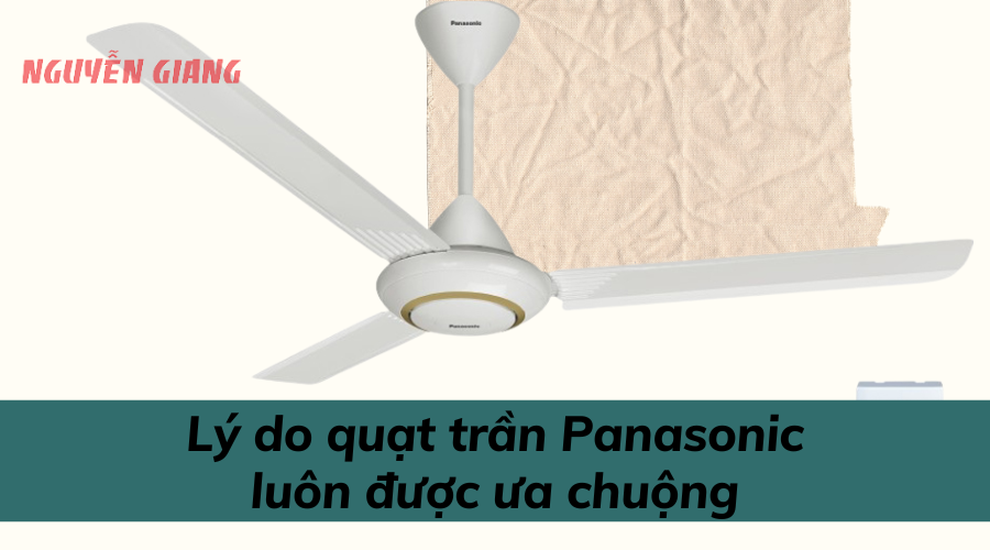 Lý do quạt trần Panasonic luôn được ưa chuộng