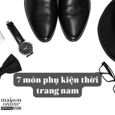 Top 7 món phụ kiện thời trang nam không thể thiếu