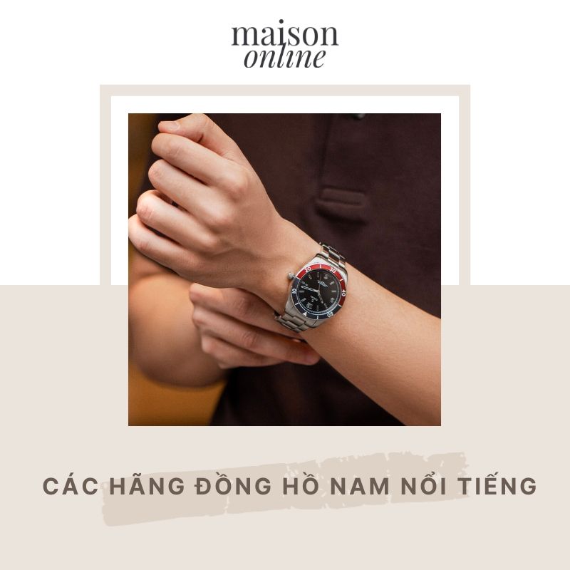 Khám phá các hãng đồng hồ nam đẳng cấp được yêu thích nhất