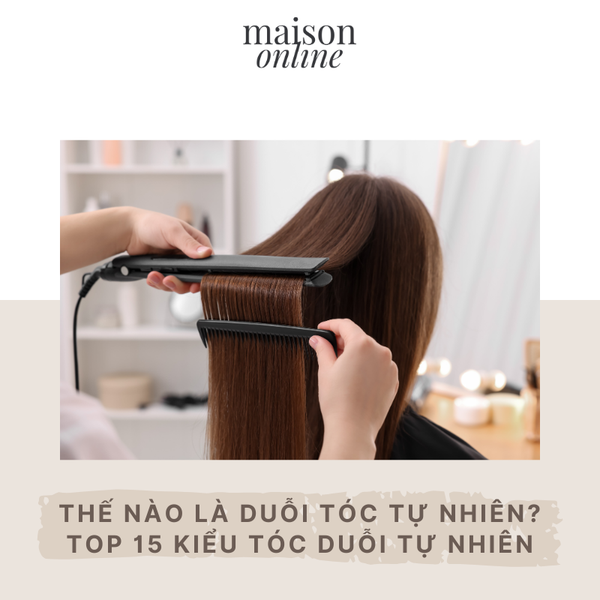 Thế nào là duỗi tóc tự nhiên? Top 15 kiểu tóc duỗi tự nhiên