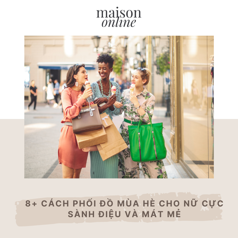 8+ cách phối đồ mùa hè cho nữ cực sành điệu và mát mẻ