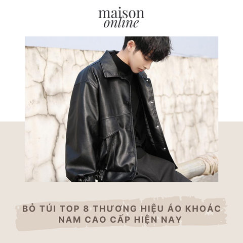 Top 8 thương hiệu áo khoác nam cao cấp nhất hiện nay