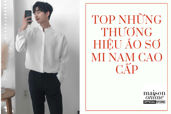 Thương hiệu áo sơ mi nam cao cấp - các thương hiệu đình đám nhất ở Việt Nam