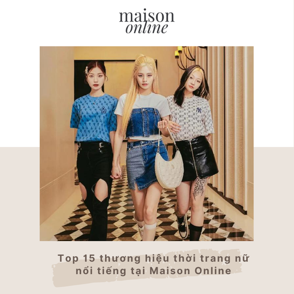 Top 15 thương hiệu thời trang nữ nổi tiếng tại Maison Online