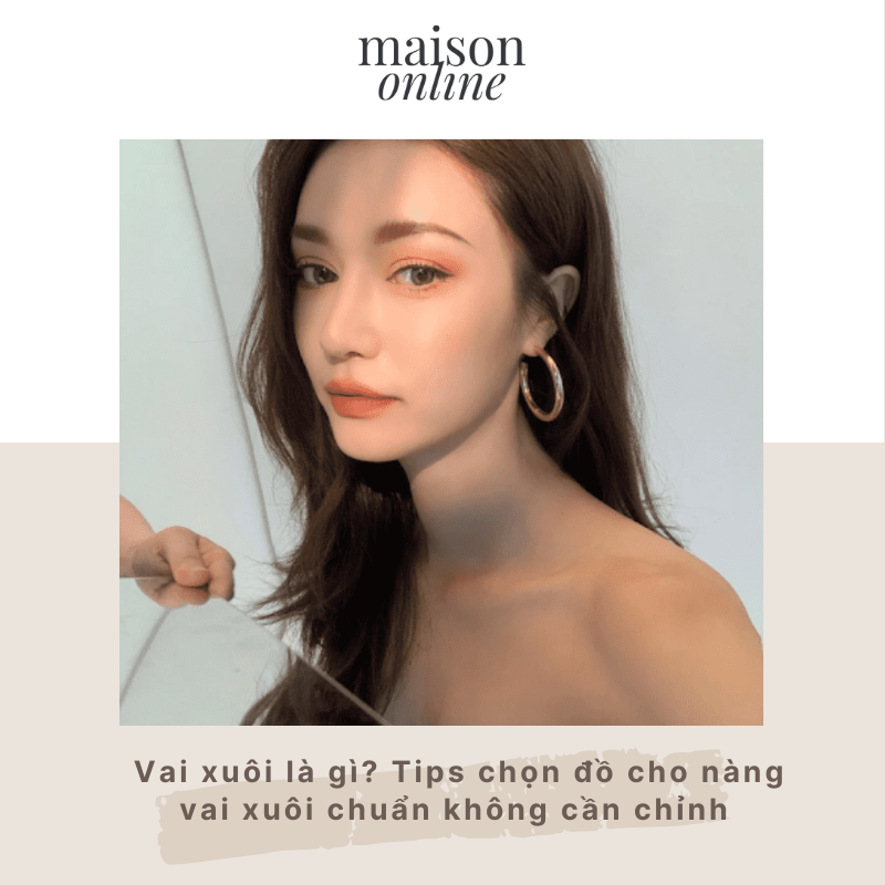 Vai xuôi mặc gì? Tips chọn đồ cho nàng vai xuôi chuẩn không cần chỉnh