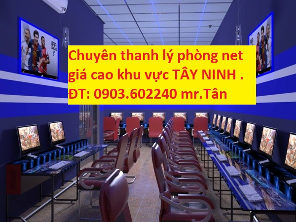 2019 Chuyên Thanh lý phòng net giá rất cao tại Tây Ninh