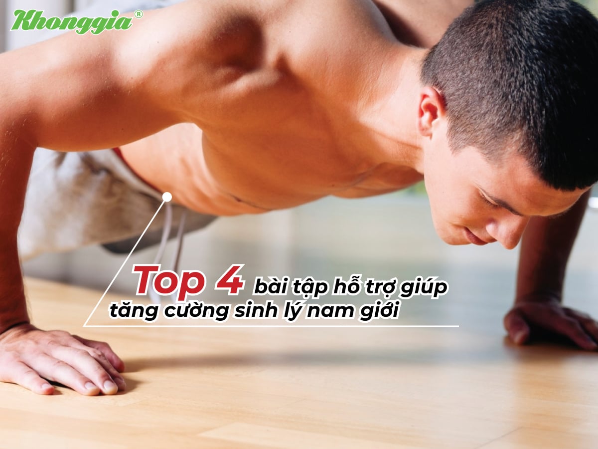 TOP 4 BÀI TẬP GIÚP TĂNG CƯỜNG SINH LÝ NAM GIỚI TỐT NHẤT HIỆN NAY