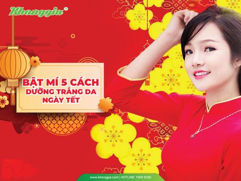 BÍ KÍP DƯỠNG DA TRẮNG RẠNG NGỜI ĐÓN TẾT.