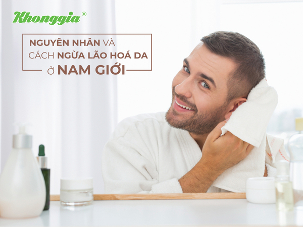 TÌM HIỂU NGUYÊN NHÂN VÀ CÁCH NGỪA LÃO HOÁ DA Ở NAM GIỚI.