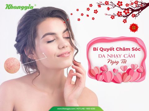 CHĂM SÓC DA NHẠY CẢM NGÀY TẾT