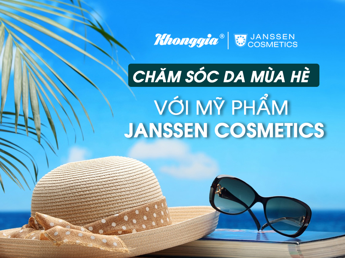 CHĂM SÓC DA MÙA HÈ VỚI MỸ PHẨM JANSSEN COSMETICS
