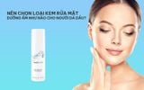 Nên chọn loại kem rửa mặt dưỡng ẩm như nào cho người da dầu?